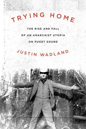 New Book Trying Home: The Rise and Fall of an Anarchist Utopia on Puget Sound  - Paperback 9780870717420