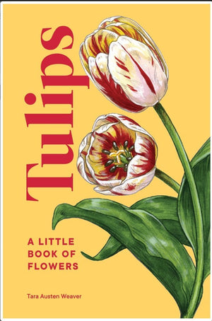 New Book Tulips: A Little Book of Flowers (Little Book of Flowers) - Weaver, Tara Austen (Author) 9781632174444