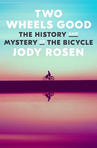 New Book Two Wheels Good: The History and Mystery of the Bicycle - Hardcover 9780804141499