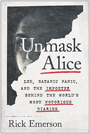 New Book Unmask Alice: LSD, Satanic Panic, and the Imposter Behind the World's Most Notorious Diaries - Hardcover 9781637740422