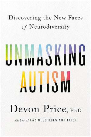 New Book Unmasking Autism: Discovering the New Faces of Neurodiversity by Devon Price PhD - Hardcover 9780593235232