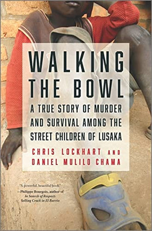 New Book Walking the Bowl: A True Story of Murder and Survival Among the Street Children of Lusaka - Hardcover 9781335425744