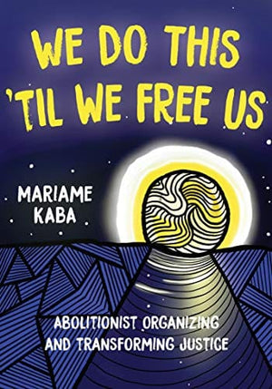 New Book We Do This Til We Free Us: Abolitionist Organizing and Transforming Justice (Consortium Book Sales)  - Paperback 9781642595253