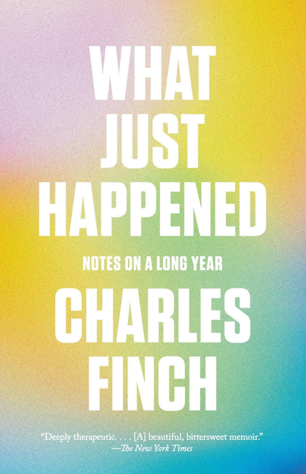 New Book What Just Happened: Notes on a Long Year - Finch, Charles - Paperback 9780593470206