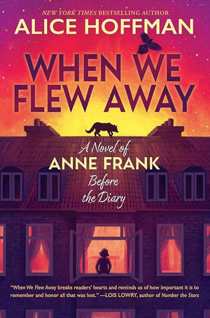 New Book When We Flew Away: A Novel of Anne Frank Before the Diary by Alice Hoffman - Hardcover 9781338856941