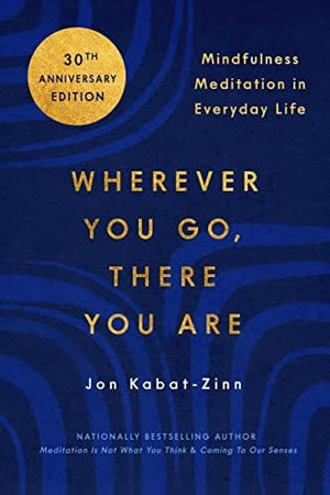 New Book Wherever You Go, There You Are: Mindfulness Meditation in Everyday Life - Kabat-Zinn, Jon 9780306832017