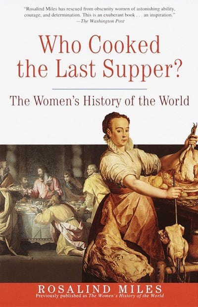 New Book Who Cooked the Last Supper?: The Women's History of the World - Miles, Rosalind 9780609806951