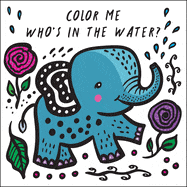New Book Who's in the Water?: Watch Me Change Color in Water (Wee Gallery Bath Books #4) by Sajnani, Surya 9781682973448