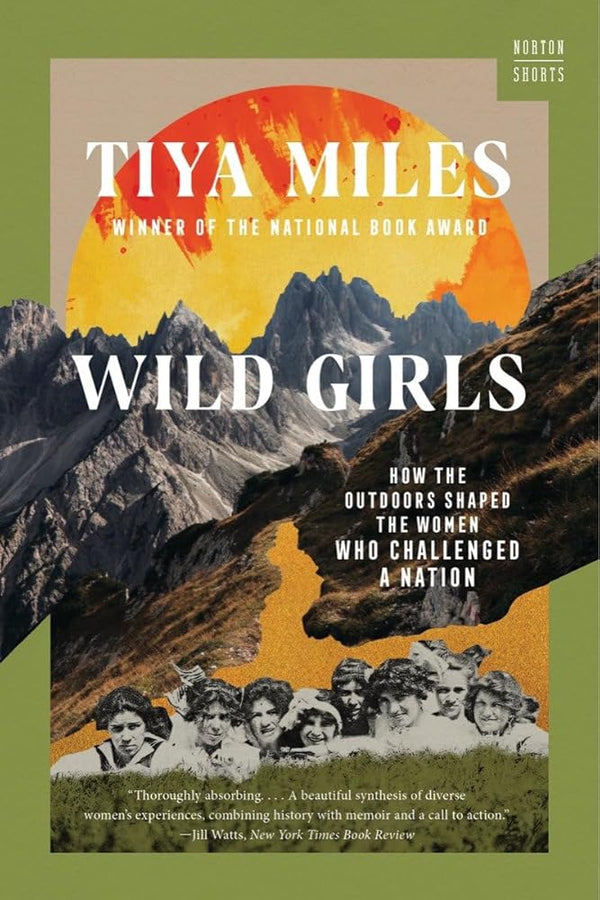 New Book Wild Girls: How the Outdoors Shaped the Women Who Challenged a Nation (Norton Shorts) by Tiya Miles - Paperback 9781324076155