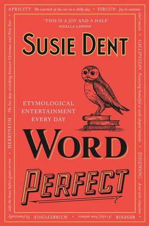 New Book Word Perfect: Etymological Entertainment For Every Day of the Year - Dent, Susie 9781529311488