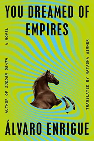 New Book You Dreamed of Empires: A Novel - Enrigue, Álvaro - Hardcover 9780593544792
