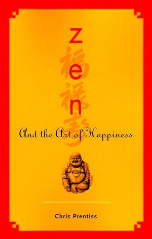 New Book Zen and the Art of Happiness - Prentiss, Chris - Paperback 9780943015538