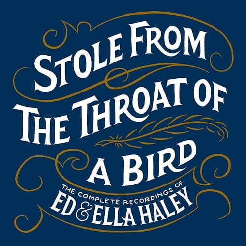 New CDs Stole From The Throat Of A Bird Complete Recordings of Ed & Ella Haley 7CD NEW EDHALCD