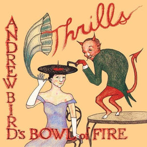 New Vinyl Andrew Bird's Bowl of Fire - Thrills 2LP NEW 10032099