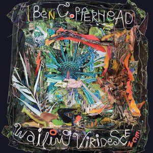 New Vinyl Ben Copperhead - Wailing Viridescence LP NEW 10030015