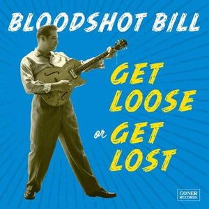 New Vinyl Bloodshot Bill - Get Loose Or Get Lost LP NEW 10033040