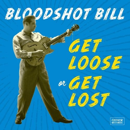 New Vinyl Bloodshot Bill - Get Loose Or Get Lost LP NEW 10033040