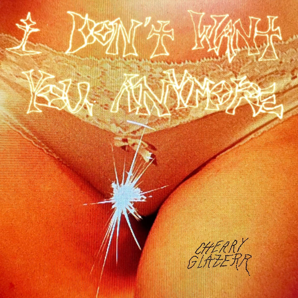 New Vinyl Cherry Glazerr - I Don't Want You Anymore LP NEW 10031915