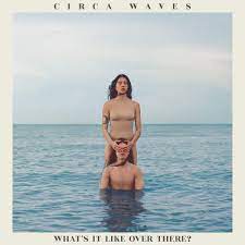 New Vinyl Circa Waves - What's It Like Over There LP NEW INDIE EXCLUSIVE 10015972