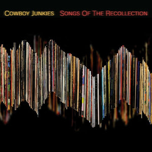 New Vinyl Cowboy Junkies - Songs of the Recollection LP NEW 10026523