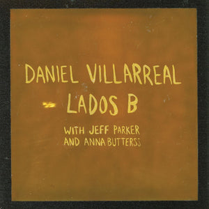 New Vinyl Daniel Villarreal, Jeff Parker & Anna Butterss - Lados B 2LP NEW Colored Vinyl 10031972