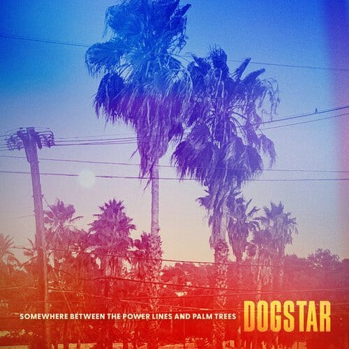 New Vinyl Dogstar - Somewhere Between The Power Lines And Palm Trees LP NEW 10032065