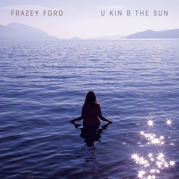 New Vinyl Frazey Ford -  U Kin B The Sun LP NEW 10019510