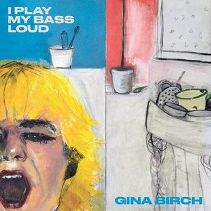 New Vinyl Gina Birch - I Play My Bass Loud LP NEW THE RAINCOATS 10029504