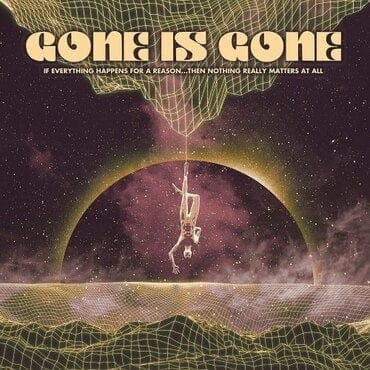 New Vinyl Gone Is Gone - If Everything Happens For A Reason: Then Nothing Really Matters At All LP NEW 10021307