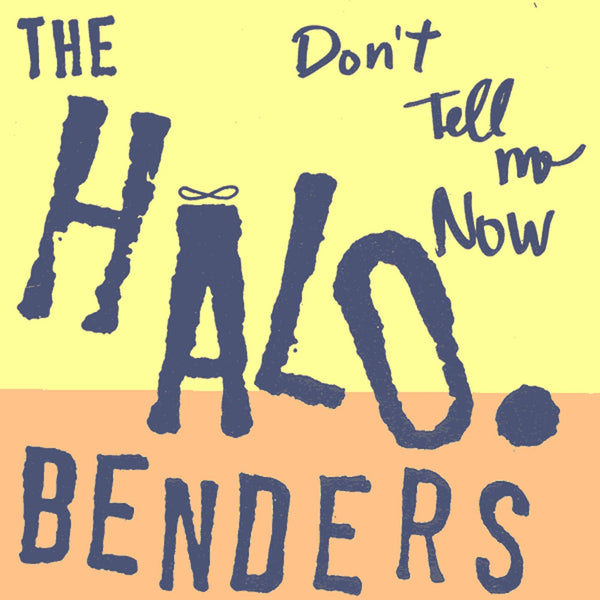 New Vinyl Halo Benders - Don’t Tell Me Now LP NEW REISSUE 10024657