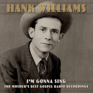 New Vinyl Hank Williams - I'm Gonna Sing: The Mother's Best Gospel Radio Recordings 3LP NEW 10025973