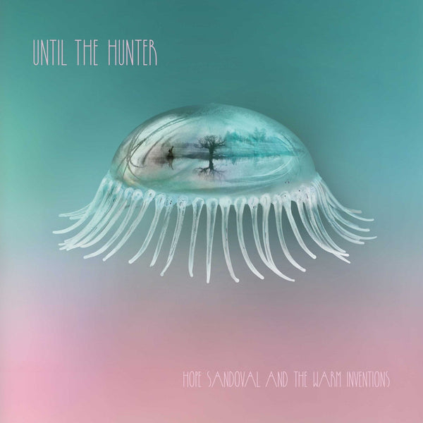 New Vinyl Hope Sandoval & The Warm Inventions - Until The Hunter LP NEW 10006651