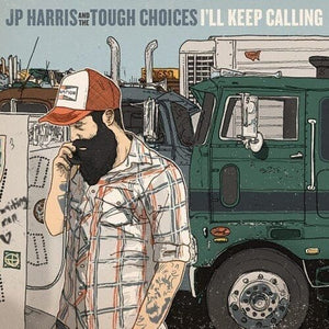 New Vinyl JP Harris & The Tough Choices - I'll Keep Calling LP NEW 10032906