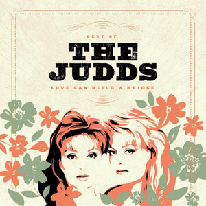 New Vinyl Judds - Love Can Build A Bridge: Best Of The Judds LP NEW 10027195
