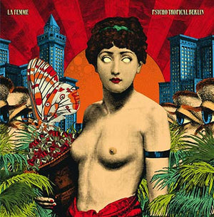 New Vinyl La Femme - Psycho Tropical Berlin LP NEW 10032955