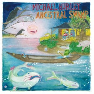 New Vinyl Michael Hurley - Ancestral Swamp LP NEW 10030133