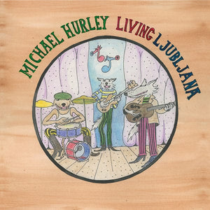 New Vinyl Michael Hurley - Living Ljubljana LP NEW 10028281