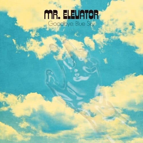 New Vinyl Mr. Elevator - Goodbye, Blue Sky LP NEW 10018899