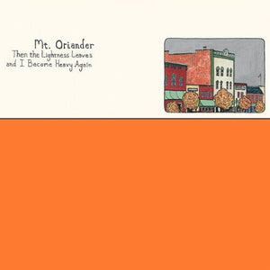 New Vinyl Mt. Oriander - Then The Lightness Leaves And I Become Heavy Again LP NEW ORANGE VINYL 10029251