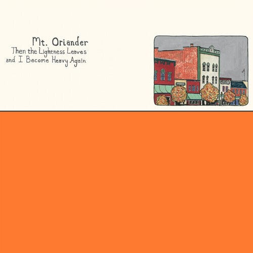 New Vinyl Mt. Oriander - Then The Lightness Leaves And I Become Heavy Again LP NEW ORANGE VINYL 10029251