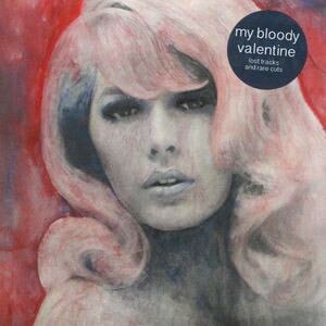 New Vinyl My Bloody Valentine - Lost Tracks And Rare Cuts LP NEW IMPORT 10019631