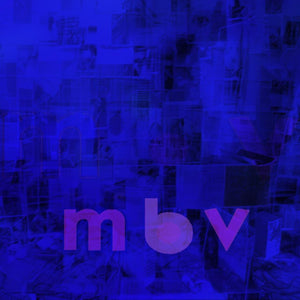 New Vinyl My Bloody Valentine - m b v LP NEW HEAVYWEIGHT VINYL 10022634