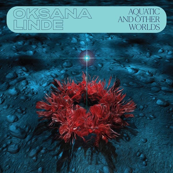 New Vinyl Oksana Linde - Aquatic And Other Worlds (1983-1989) LP NEW 10027402