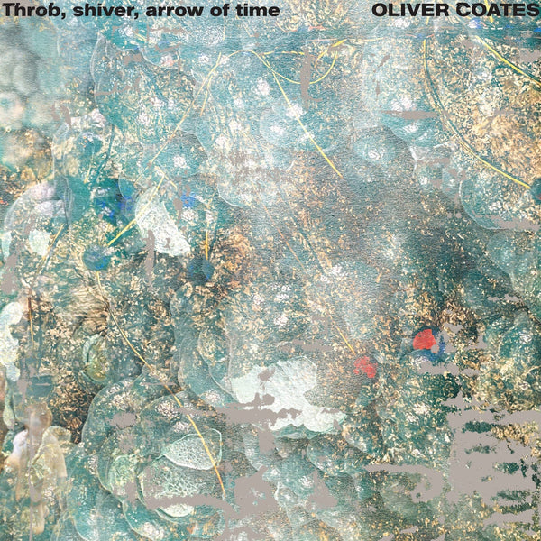 New Vinyl Oliver Coates - Throb, shiver, arrow of time LP NEW 10036030