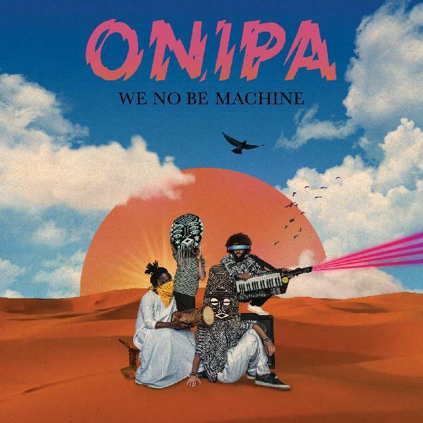 New Vinyl Onipa - We No Be Machine LP NEW 10019324