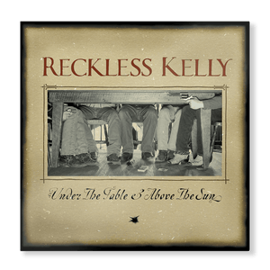 New Vinyl Reckless Kelly - Under The Table And Above The Sun LP NEW 10031622