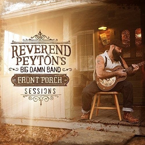 New Vinyl Reverend Peyton's Big Damn Band - Front Porch Sessions LP NEW 10011992