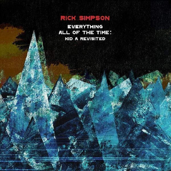 New Vinyl Rick Simpson - Everything All Of The Time: Kid A Revisited LP NEW 10021459
