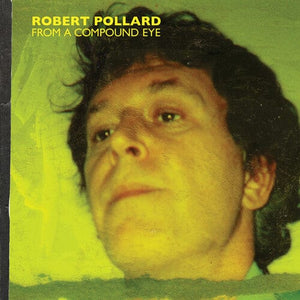 New Vinyl Robert Pollard - From A Compound Eye 2LP NEW 10025507