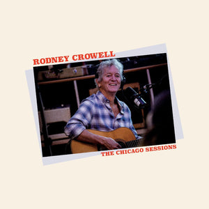 New Vinyl Rodney Crowell - The Chicago Sessions LP NEW Indie Exclusive 10030123